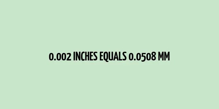 0.002 inches to mm (Inches to Millimeters)