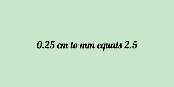 .25 cm to mm (Centimeter to Millimeter)