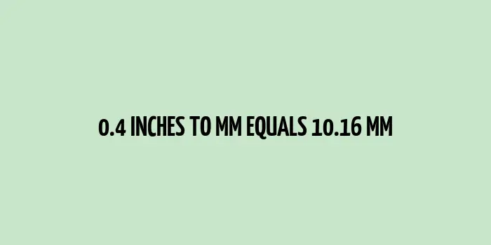 0.4 inches to mm (Inches to Millimeters)