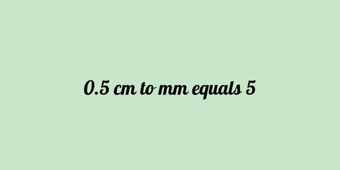 0.5 cm to mm (Centimeter to Millimeter)