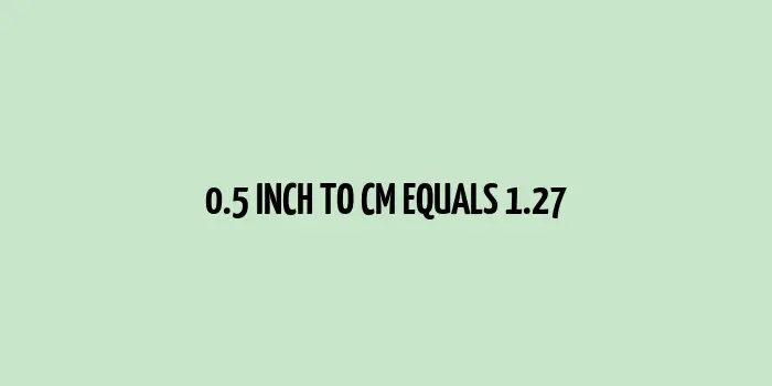 0.5 inch to cm (Inches to Centimeter)