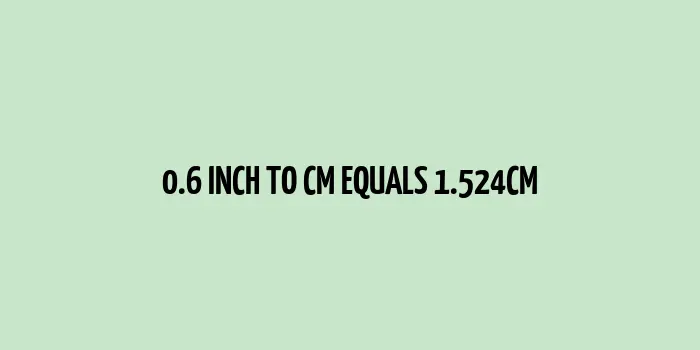 0.6 inch to cm (Inches to Centimeter)