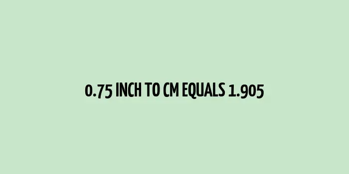 0.75 inch to cm (Inches to Centimeter)