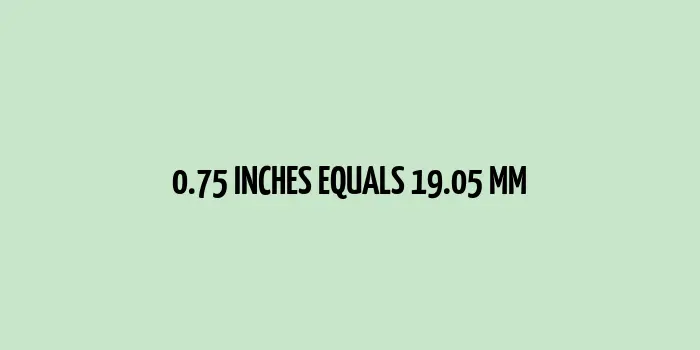 .75 inches to mm (Inches to Millimeters)