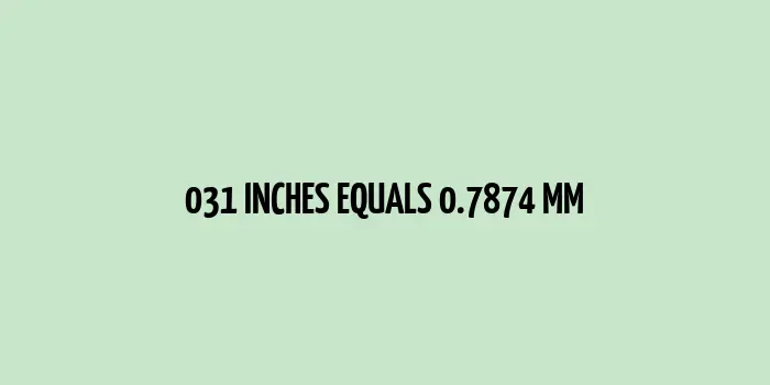 031 inches to mm (Inches to Millimeters)