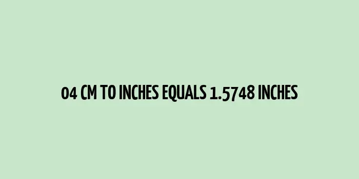 04 cm to inches (Centimeter to Inches)