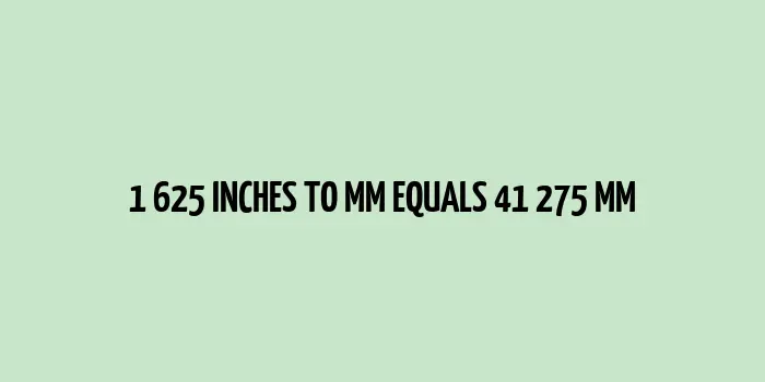 1.625 inches to mm (Inches to Millimeters)