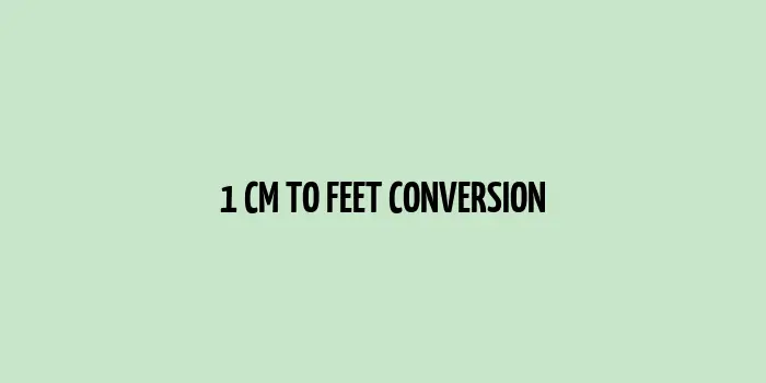 1 cm to Feet (Conversion Units)