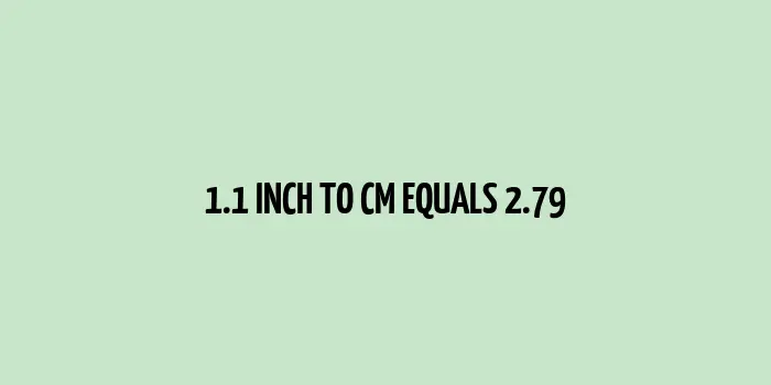 1.1 inch to cm (Inches to Centimeter)