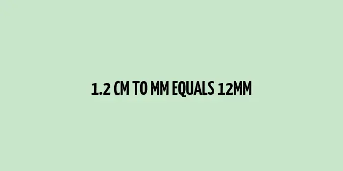 1.2 cm to mm (Centimeter to Millimeter)