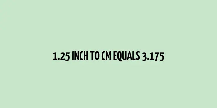 1.25 inch to cm (Inches to Centimeter)