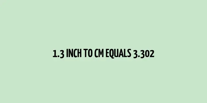 1.3 inch to cm (Inches to Centimeter)