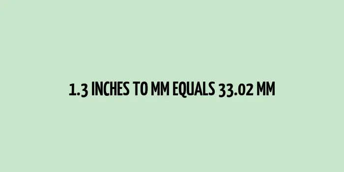 1.3 inches to mm (Inches to Millimeters)