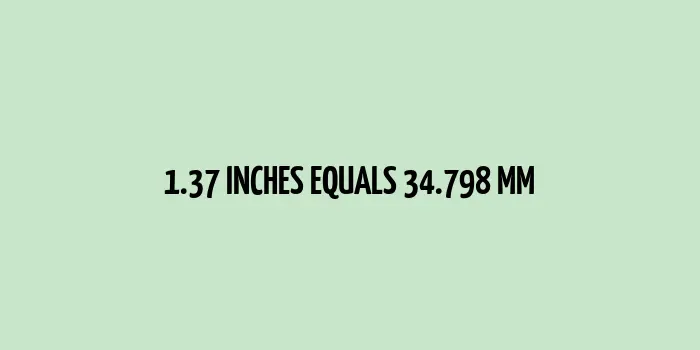 1.37 inches to mm (Inches to Millimeters)