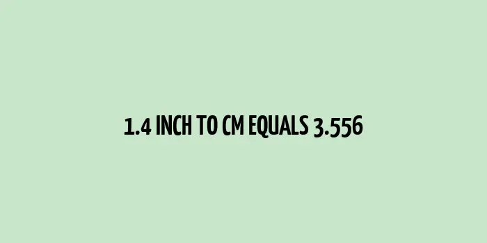 1.4 inch to cm (Inches to Centimeter)