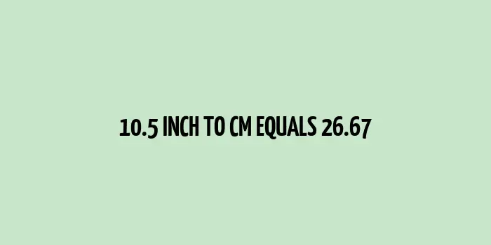 10.5 inch to cm (Inches to Centimeter)