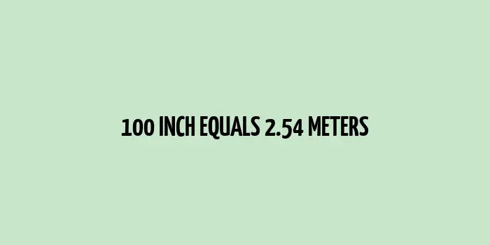 100 inch to m (Inches to Meters)