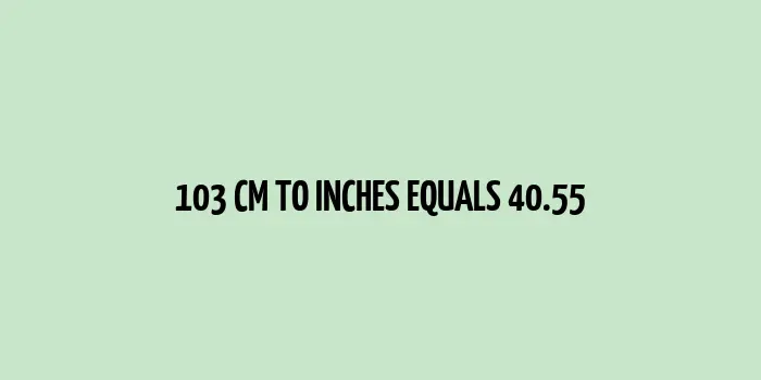 103 cm to inches (Centimeter to Inches)