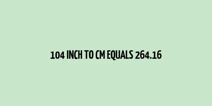 104 inch to cm (Inches to Centimeter)