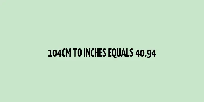 104 cm to inches (Centimeter to Inches)