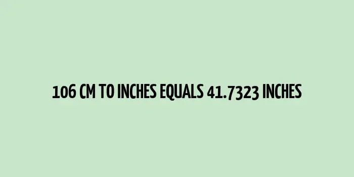 106 cm to inches (Centimeter to Inches)