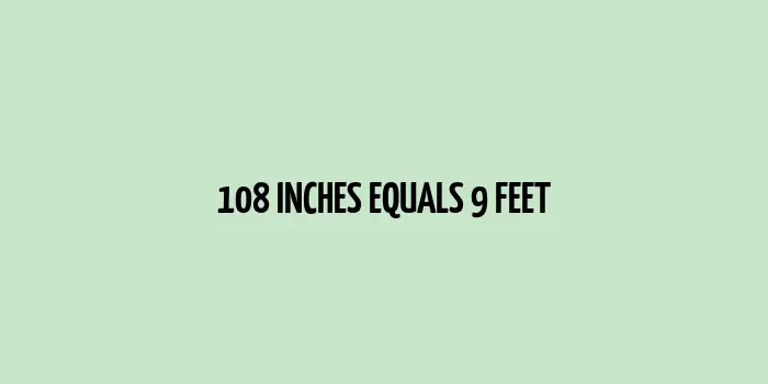 108 inches to feet (Inches to Feet)