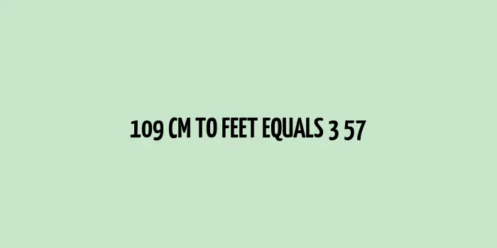 Illustration of 109 centimeters equals 3.57 feet conversion