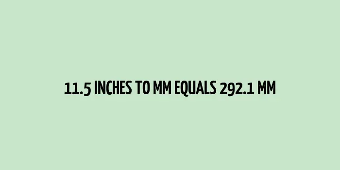 11.5 inches to mm (Inches to Millimeters)