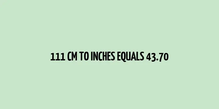 Chart showing conversion of 111 cm to inches