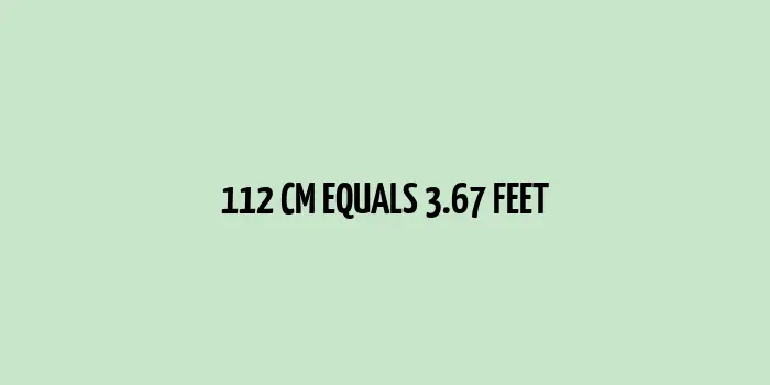 Measurement depicting 112 cm converted into feet