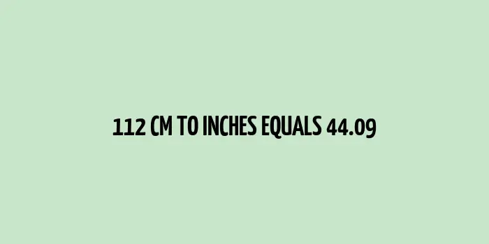 112 cm to inches (Centimeter to Inches)