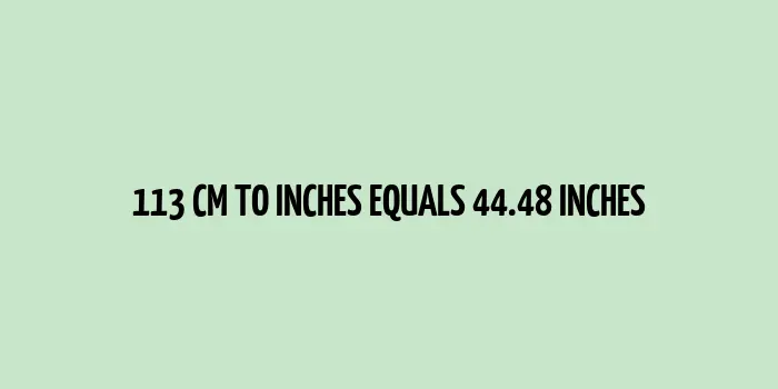 113 cm to inches (Centimeter to Inches)