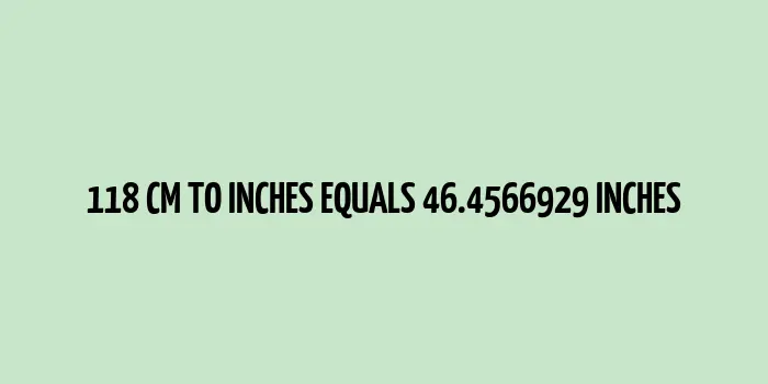 118 cm to inches (Centimeter to Inches)