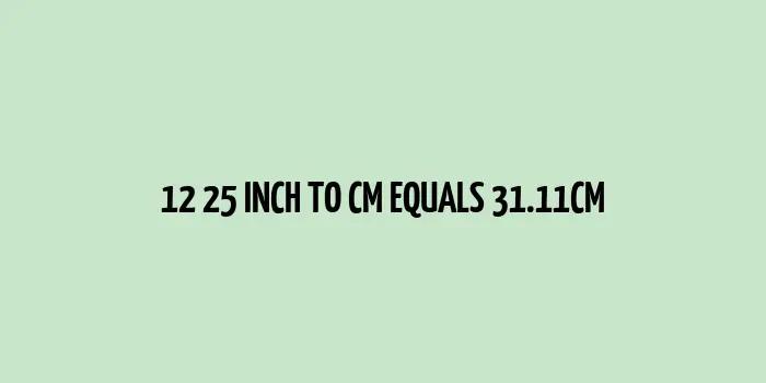 12.25 inch to cm (Inches to Centimeter)