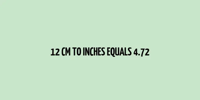 12 cm to inches (Centimeter to Inches)