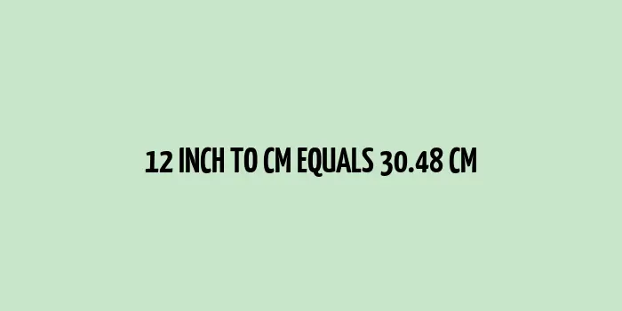 12 inch to cm (Inches to Centimeter)