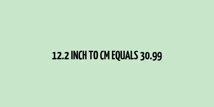 12.2 inch to cm (Inches to Centimeter)