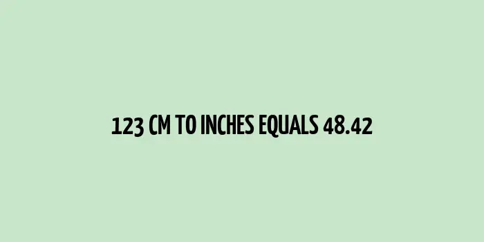 123 cm to inches (Centimeter to Inches)