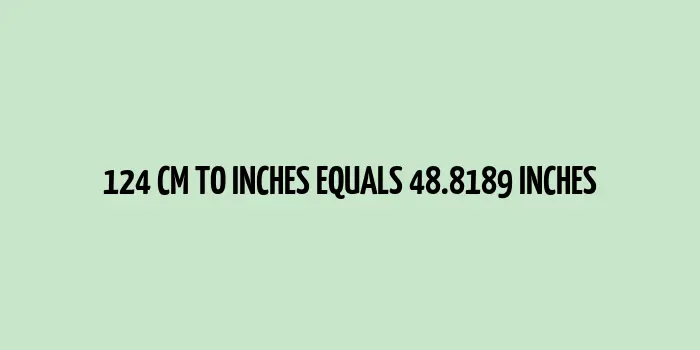 124 cm to inches (Centimeter to Inches)