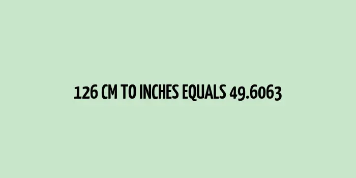 126 cm to inches (Centimeter to Inches)