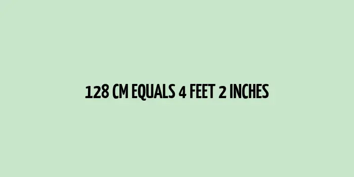 Conversion chart showing 128 cm is equivalent to 4 feet 2 inches