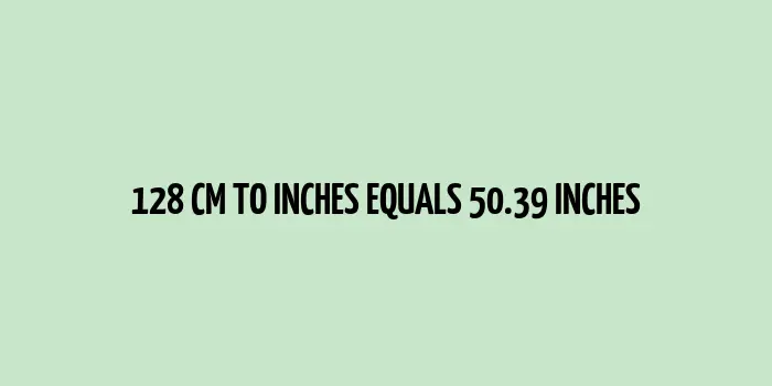 The conversion of 128 cm to inches