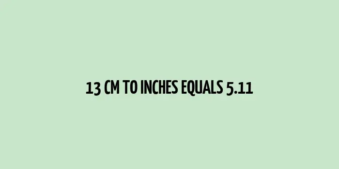 13 cm to inches (Centimeter to Inches)