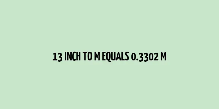 13 inch to m (Inches to Meters)