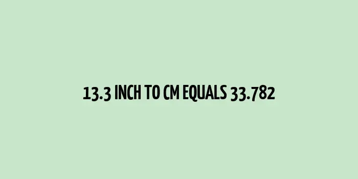 13.3 inch to cm (Inches to Centimeter)