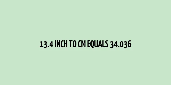 13.4 inch to cm (Inches to Centimeter)