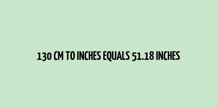 130 cm to inches (Centimeter to Inches)