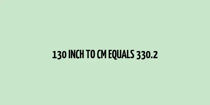 130 inch to cm (Inches to Centimeter)