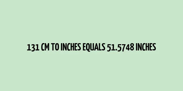 Conversion chart for 131 cm to inches