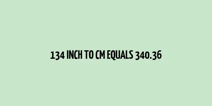 134 inch to cm (Inches to Centimeter)